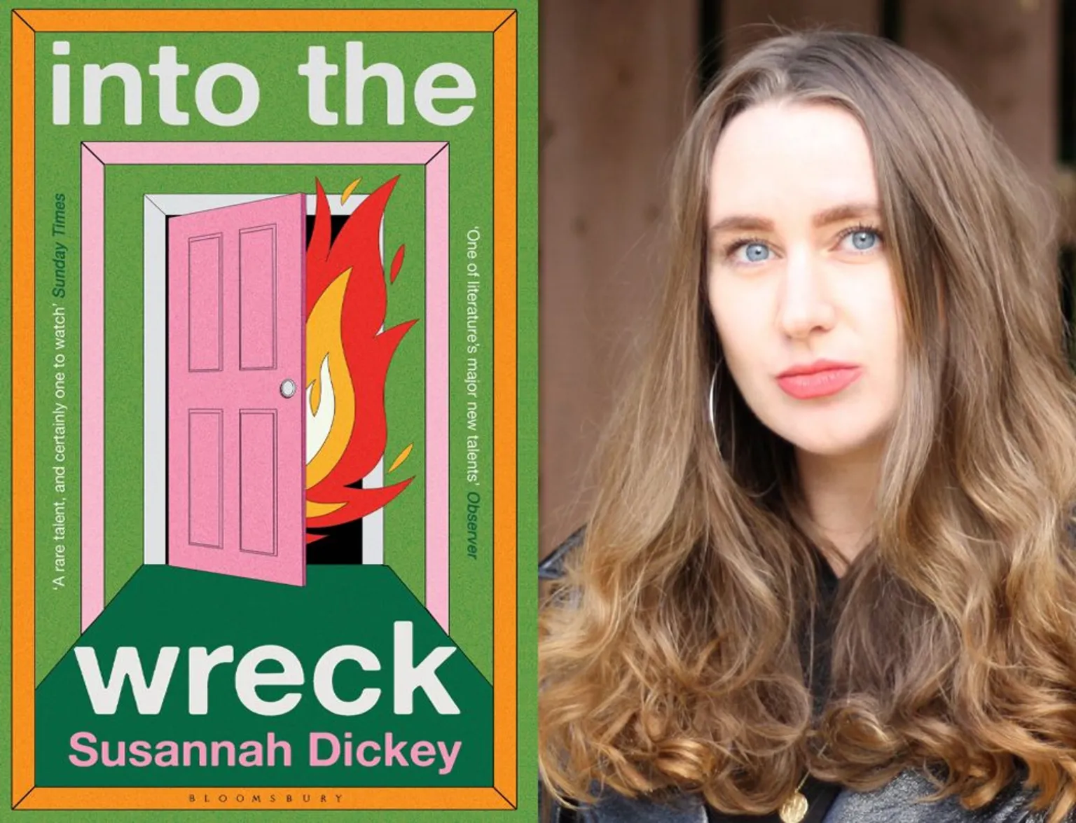 Bloomsbury Circus / James Dickey Into The Wreck book cover (a green hallway with a pink door slightly ajar with flames emerging) next to an image of Susannah Dickey looking to camera. She has shoulder length brown hair and wearing a dark coloured jacket.