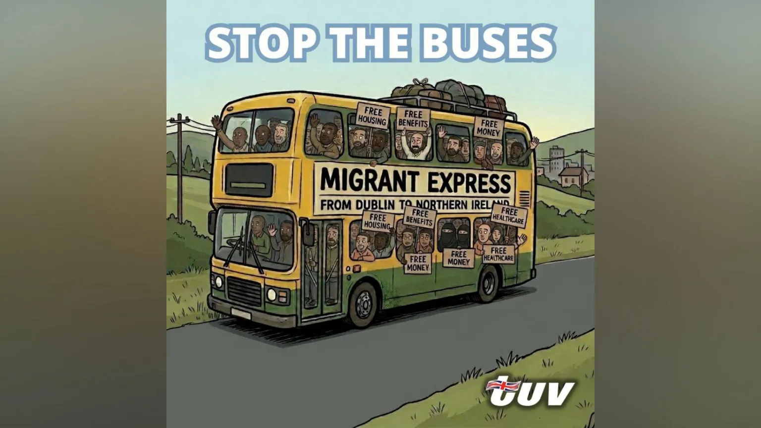 TUV X account A cartoon depicts a green and yellow double decker bus driving in the countryside. A sign on the side of the bus says 'migrant express from Dublin to Northern Ireland'. The bus is filled with people holding signs that say 'free housing', 'free benefits', 'free healthcare' and 'free money'. Across the top of the image it says 'stop the buses' and in the bottom right corner is the TUV party logo.