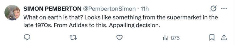 Simon Pemberton posted on X saying: What on earth is that? Looks like something from the supermarket in the late 1970s. From Adidas to this. Appalling decision. 