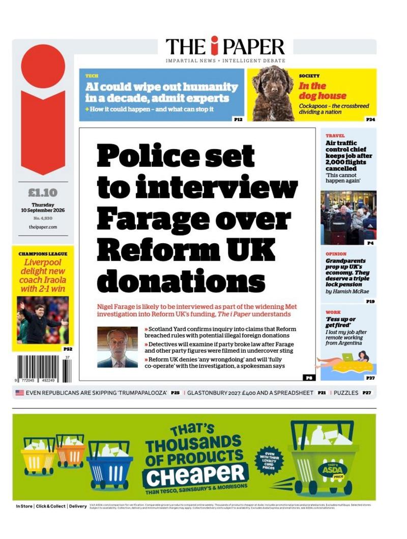The front page headline of the i Paper reads: "Police set to interview Farage over Reform UK donations."