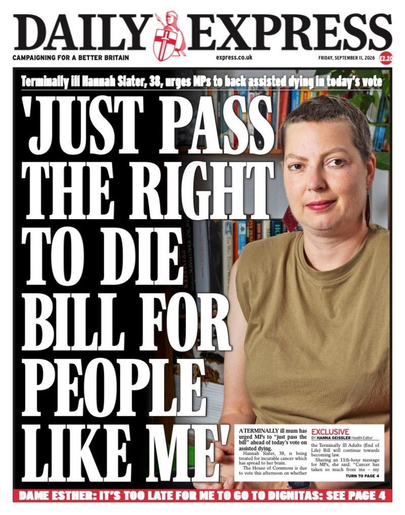 The headline on the front page of the Daily Express reads: “'Just pass the right to die bill for people like me'”.