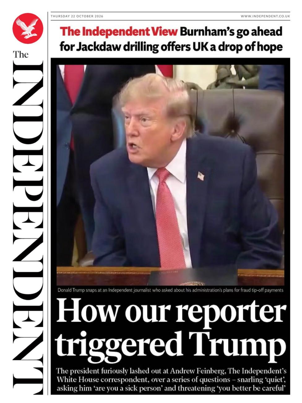 The headline on the front page of the Independent reads: 'How our reporter triggered Trump.'
