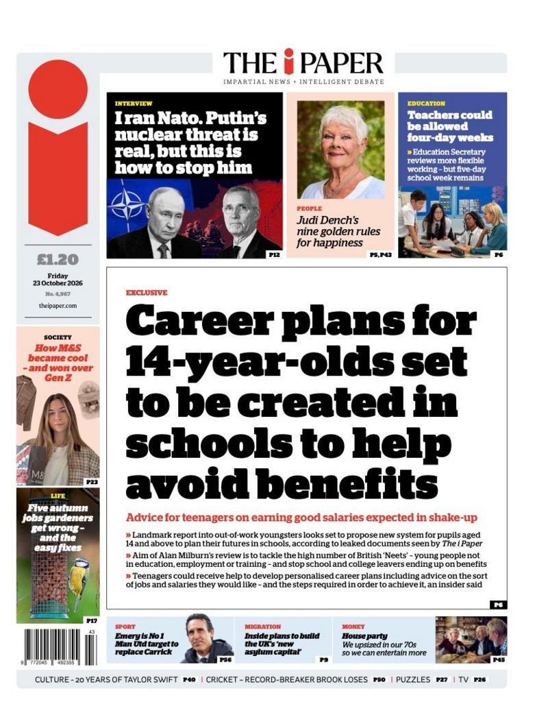 The headline on the front page of the i Paper reads: 'Career plans for 14-year-olds set to be created in schools to help avoid benefits.'